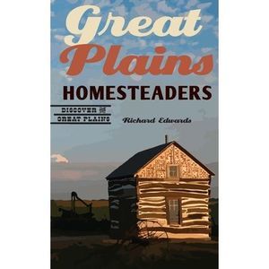 Great Plains Homesteaders -- Richard Edwards